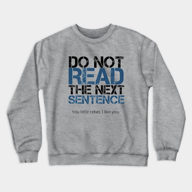 Do Not Read The Next Sentence Crewneck Sweatshirt by GoodWills